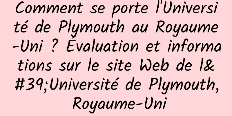 Comment se porte l'Université de Plymouth au Royaume-Uni ? Évaluation et informations sur le site Web de l'Université de Plymouth, Royaume-Uni