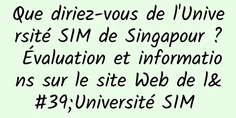 Que diriez-vous de l'Université SIM de Singapour ? Évaluation et informations sur le site Web de l'Université SIM 