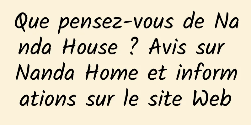 Que pensez-vous de Nanda House ? Avis sur Nanda Home et informations sur le site Web