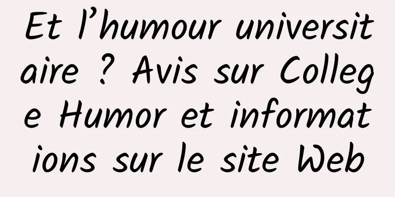 Et l’humour universitaire ? Avis sur College Humor et informations sur le site Web