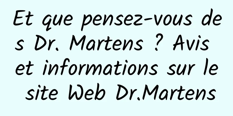Et que pensez-vous des Dr. Martens ? Avis et informations sur le site Web Dr.Martens