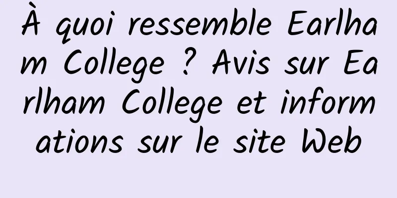À quoi ressemble Earlham College ? Avis sur Earlham College et informations sur le site Web
