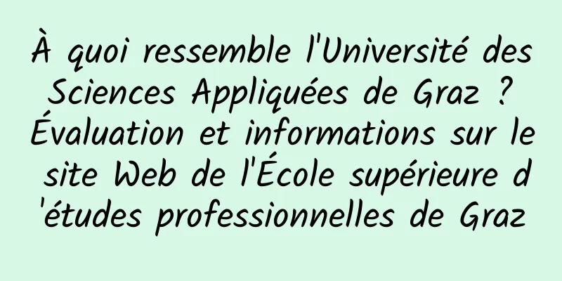 À quoi ressemble l'Université des Sciences Appliquées de Graz ? Évaluation et informations sur le site Web de l'École supérieure d'études professionnelles de Graz