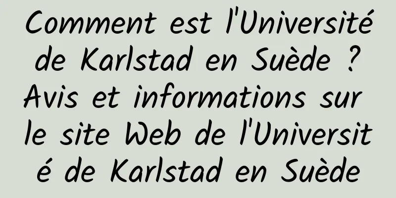 Comment est l'Université de Karlstad en Suède ? Avis et informations sur le site Web de l'Université de Karlstad en Suède