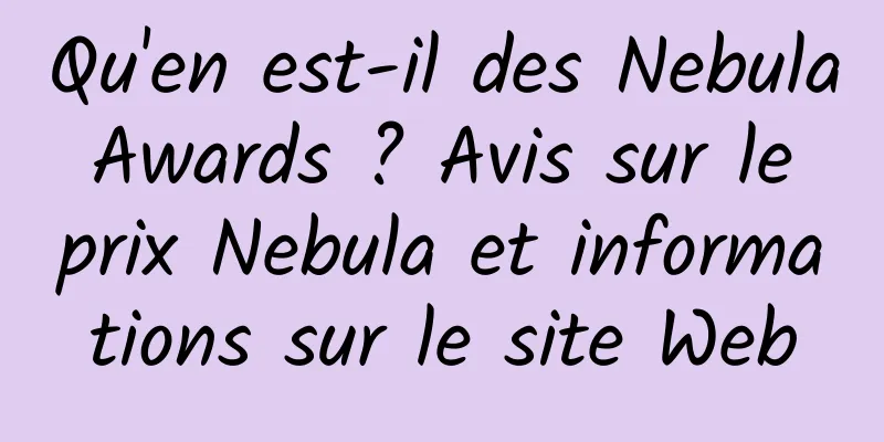 Qu'en est-il des Nebula Awards ? Avis sur le prix Nebula et informations sur le site Web