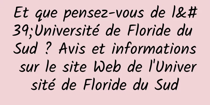 Et que pensez-vous de l'Université de Floride du Sud ? Avis et informations sur le site Web de l'Université de Floride du Sud