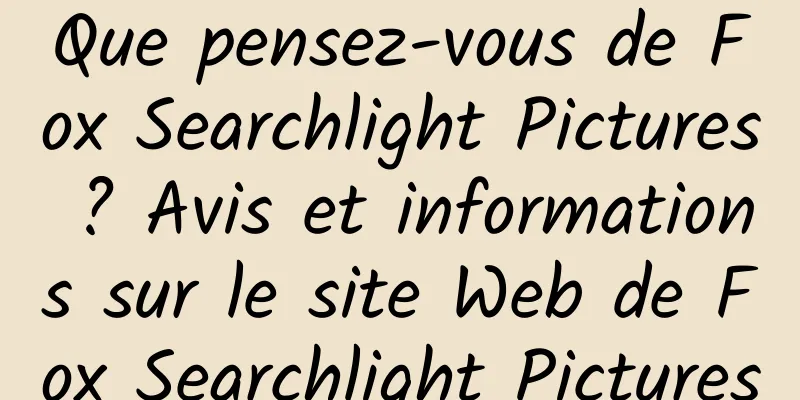 Que pensez-vous de Fox Searchlight Pictures ? Avis et informations sur le site Web de Fox Searchlight Pictures