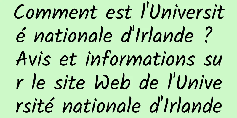 Comment est l'Université nationale d'Irlande ? Avis et informations sur le site Web de l'Université nationale d'Irlande