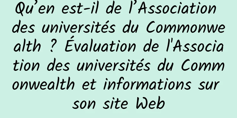 Qu’en est-il de l’Association des universités du Commonwealth ? Évaluation de l'Association des universités du Commonwealth et informations sur son site Web