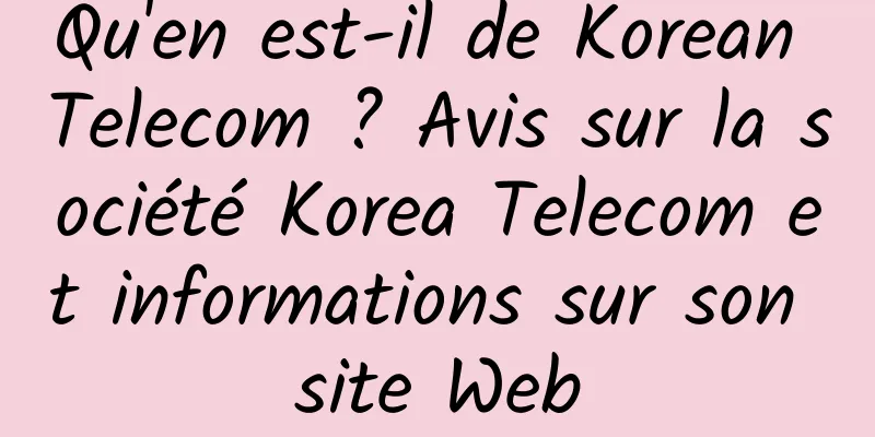 Qu'en est-il de Korean Telecom ? Avis sur la société Korea Telecom et informations sur son site Web
