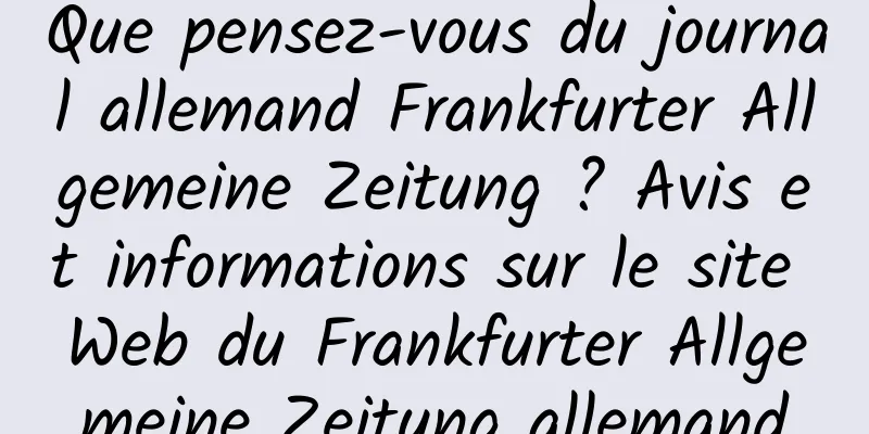 Que pensez-vous du journal allemand Frankfurter Allgemeine Zeitung ? Avis et informations sur le site Web du Frankfurter Allgemeine Zeitung allemand