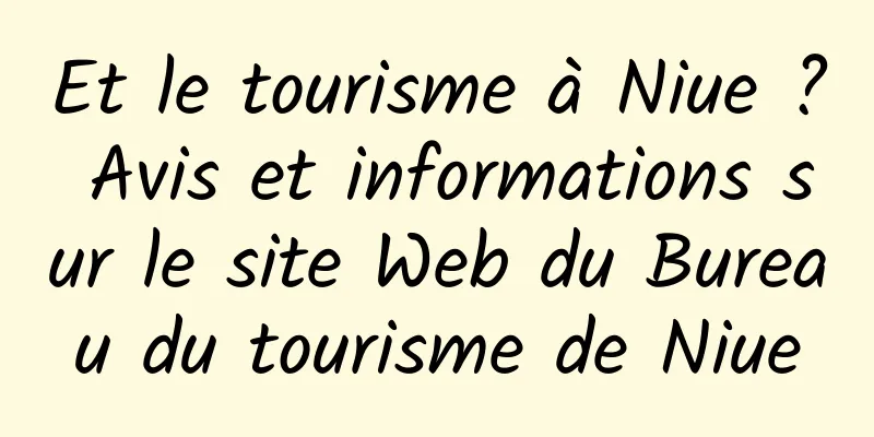 Et le tourisme à Niue ? Avis et informations sur le site Web du Bureau du tourisme de Niue