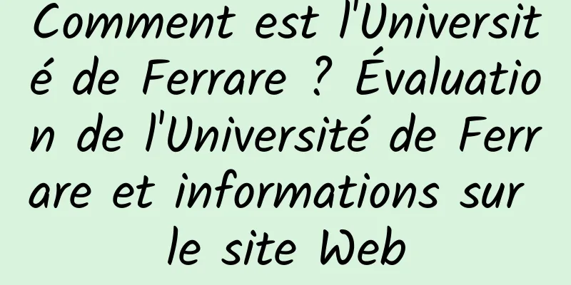 Comment est l'Université de Ferrare ? Évaluation de l'Université de Ferrare et informations sur le site Web