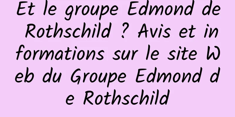 Et le groupe Edmond de Rothschild ? Avis et informations sur le site Web du Groupe Edmond de Rothschild