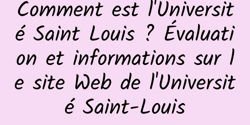 Comment est l'Université Saint Louis ? Évaluation et informations sur le site Web de l'Université Saint-Louis