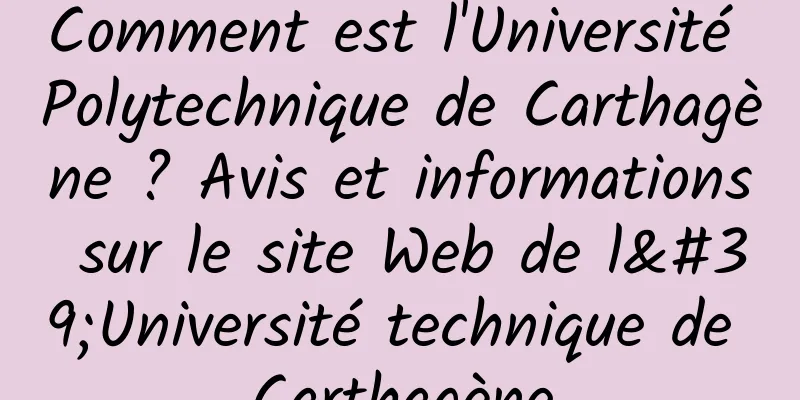 Comment est l'Université Polytechnique de Carthagène ? Avis et informations sur le site Web de l'Université technique de Carthagène