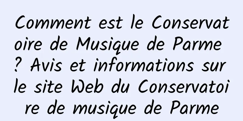 Comment est le Conservatoire de Musique de Parme ? Avis et informations sur le site Web du Conservatoire de musique de Parme