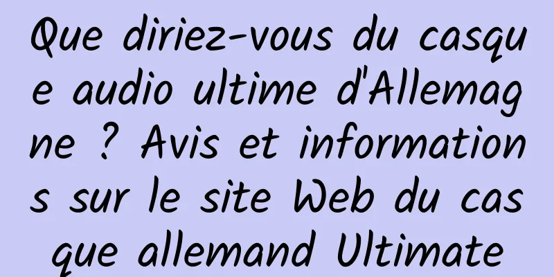 Que diriez-vous du casque audio ultime d'Allemagne ? Avis et informations sur le site Web du casque allemand Ultimate
