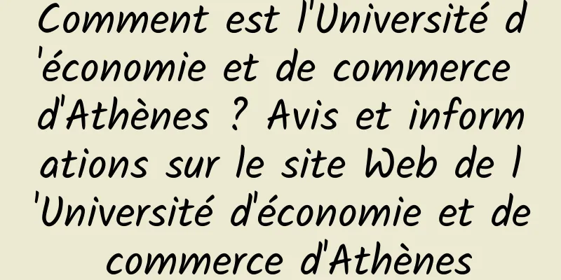 Comment est l'Université d'économie et de commerce d'Athènes ? Avis et informations sur le site Web de l'Université d'économie et de commerce d'Athènes