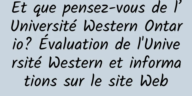 Et que pensez-vous de l’Université Western Ontario? Évaluation de l'Université Western et informations sur le site Web
