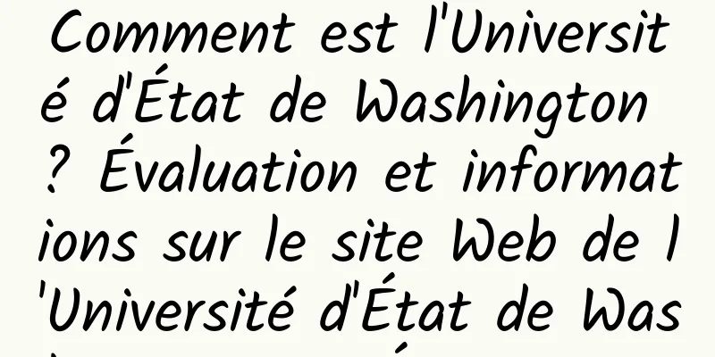 Comment est l'Université d'État de Washington ? Évaluation et informations sur le site Web de l'Université d'État de Washington aux États-Unis 