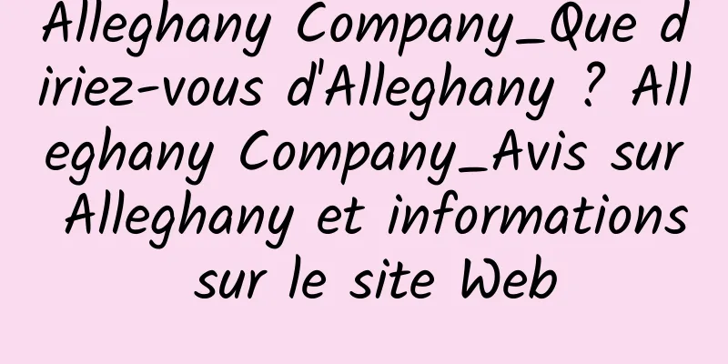 Alleghany Company_Que diriez-vous d'Alleghany ? Alleghany Company_Avis sur Alleghany et informations sur le site Web