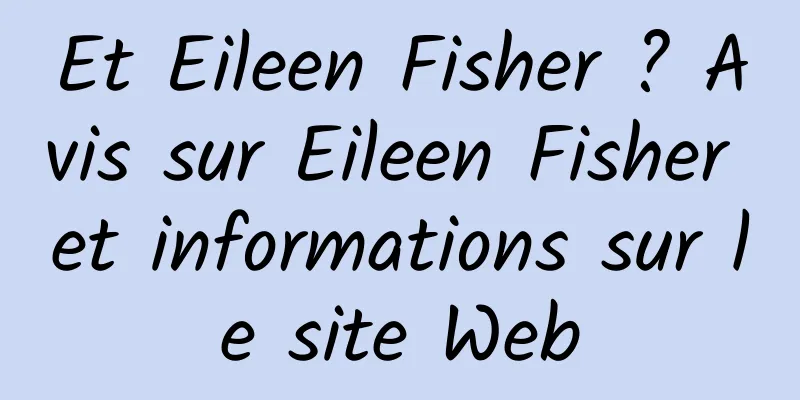 Et Eileen Fisher ? Avis sur Eileen Fisher et informations sur le site Web