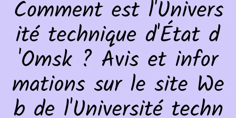 Comment est l'Université technique d'État d'Omsk ? Avis et informations sur le site Web de l'Université technique d'État d'Omsk
