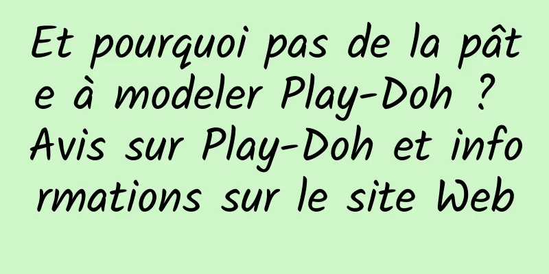 Et pourquoi pas de la pâte à modeler Play-Doh ? Avis sur Play-Doh et informations sur le site Web