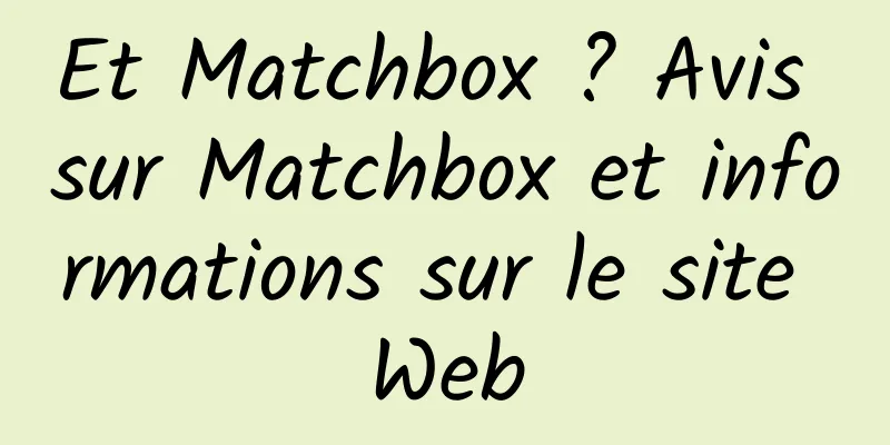 Et Matchbox ? Avis sur Matchbox et informations sur le site Web