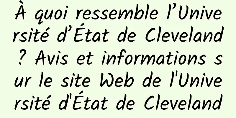 À quoi ressemble l’Université d’État de Cleveland ? Avis et informations sur le site Web de l'Université d'État de Cleveland