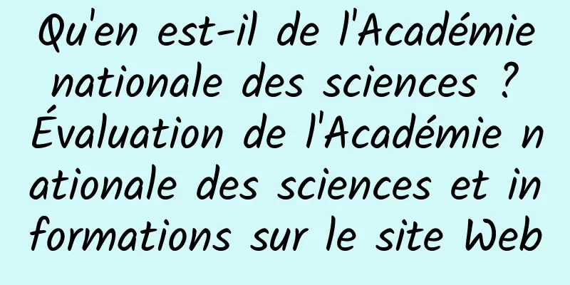 Qu'en est-il de l'Académie nationale des sciences ? Évaluation de l'Académie nationale des sciences et informations sur le site Web