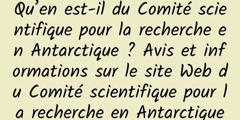 Qu’en est-il du Comité scientifique pour la recherche en Antarctique ? Avis et informations sur le site Web du Comité scientifique pour la recherche en Antarctique