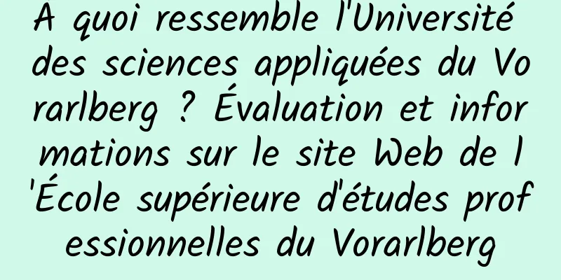 À quoi ressemble l'Université des sciences appliquées du Vorarlberg ? Évaluation et informations sur le site Web de l'École supérieure d'études professionnelles du Vorarlberg