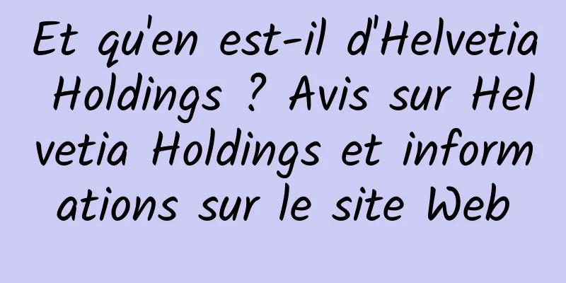 Et qu'en est-il d'Helvetia Holdings ? Avis sur Helvetia Holdings et informations sur le site Web