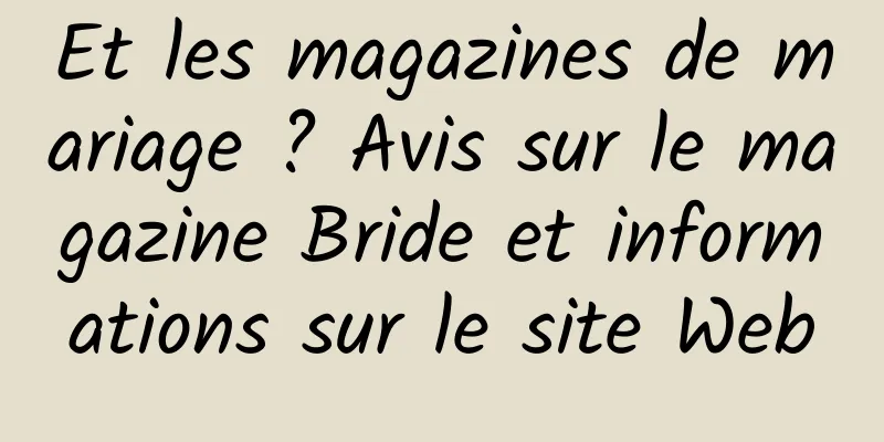 Et les magazines de mariage ? Avis sur le magazine Bride et informations sur le site Web