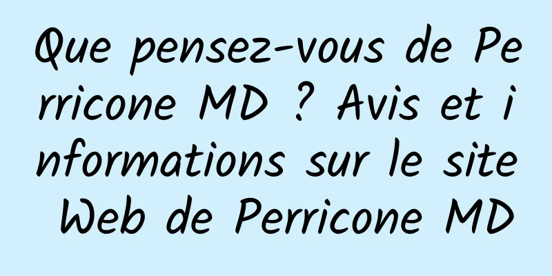 Que pensez-vous de Perricone MD ? Avis et informations sur le site Web de Perricone MD