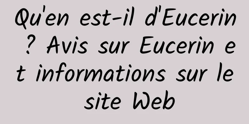 Qu'en est-il d'Eucerin ? Avis sur Eucerin et informations sur le site Web