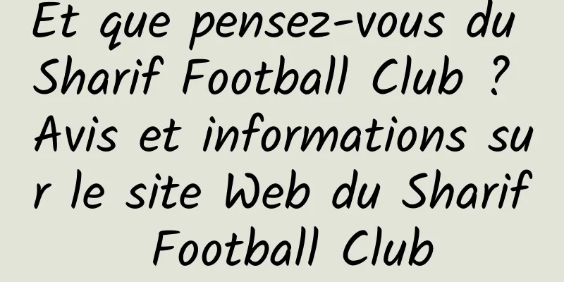 Et que pensez-vous du Sharif Football Club ? Avis et informations sur le site Web du Sharif Football Club