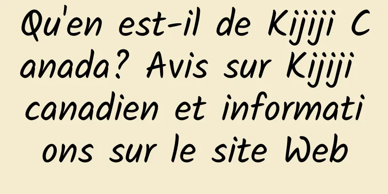 Qu'en est-il de Kijiji Canada? Avis sur Kijiji canadien et informations sur le site Web
