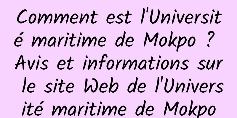 Comment est l'Université maritime de Mokpo ? Avis et informations sur le site Web de l'Université maritime de Mokpo