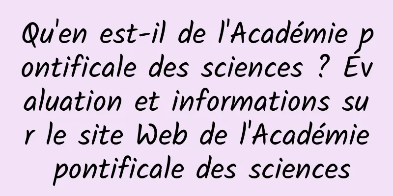 Qu'en est-il de l'Académie pontificale des sciences ? Évaluation et informations sur le site Web de l'Académie pontificale des sciences