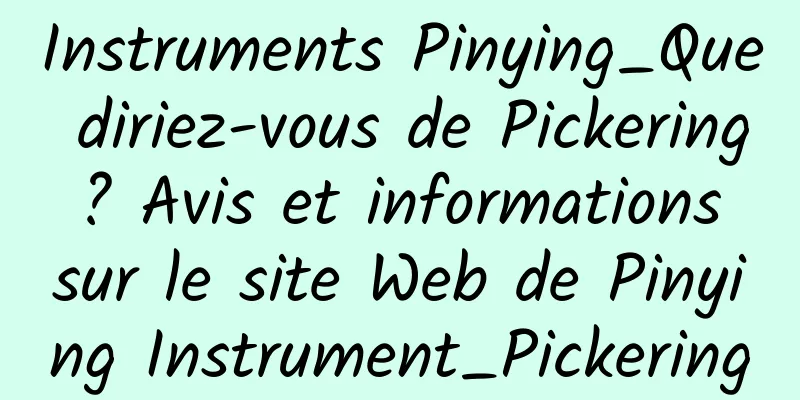 Instruments Pinying_Que diriez-vous de Pickering ? Avis et informations sur le site Web de Pinying Instrument_Pickering