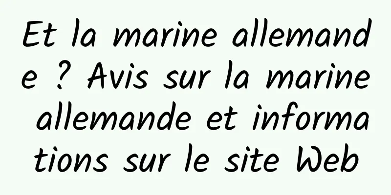 Et la marine allemande ? Avis sur la marine allemande et informations sur le site Web