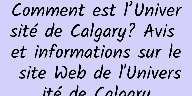 Comment est l’Université de Calgary? Avis et informations sur le site Web de l'Université de Calgary
