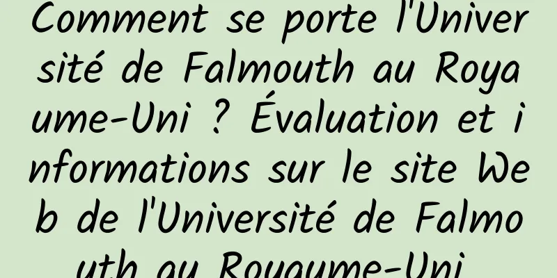 Comment se porte l'Université de Falmouth au Royaume-Uni ? Évaluation et informations sur le site Web de l'Université de Falmouth au Royaume-Uni 