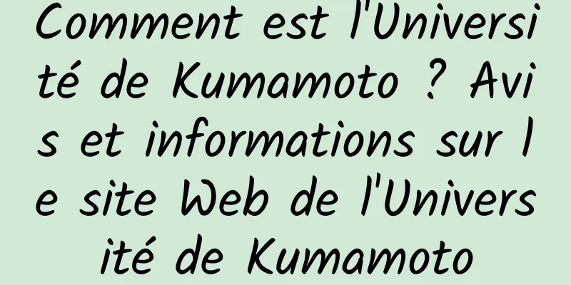Comment est l'Université de Kumamoto ? Avis et informations sur le site Web de l'Université de Kumamoto
