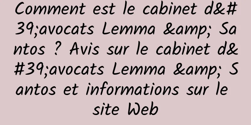 Comment est le cabinet d'avocats Lemma & Santos ? Avis sur le cabinet d'avocats Lemma & Santos et informations sur le site Web