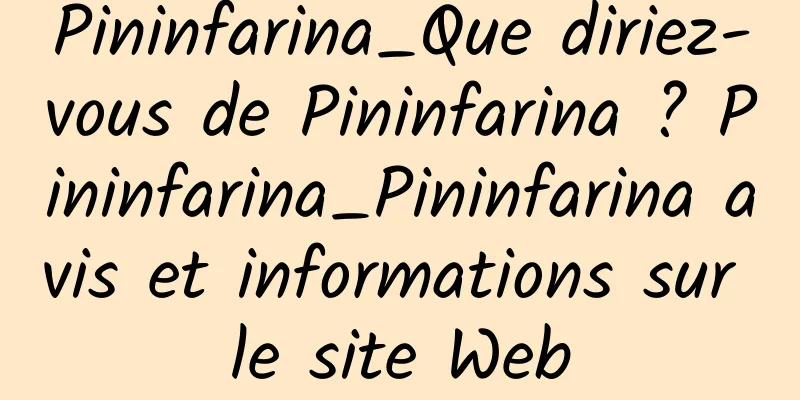 Pininfarina_Que diriez-vous de Pininfarina ? Pininfarina_Pininfarina avis et informations sur le site Web