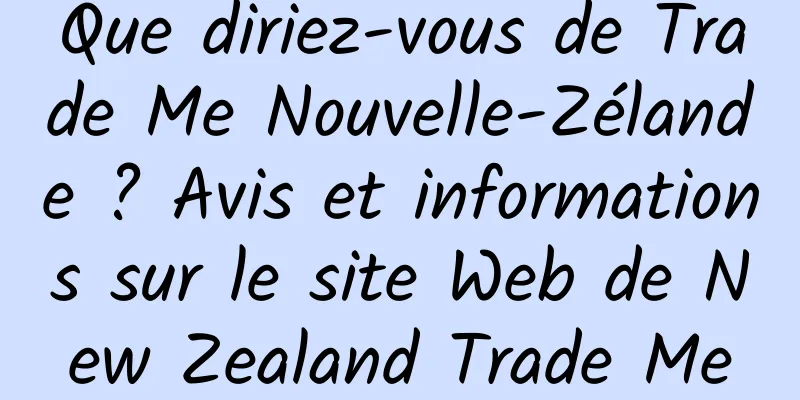 Que diriez-vous de Trade Me Nouvelle-Zélande ? Avis et informations sur le site Web de New Zealand Trade Me